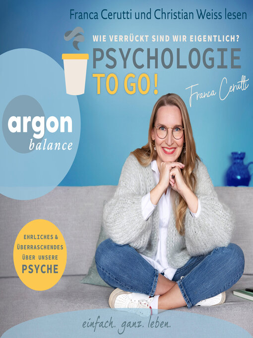 Title details for Psychologie to go! Wie verrückt sind wir eigentlich?--Ehrliches und Überraschendes über unsere Psyche (Ungekürzte Autorinnenlesung) by Franca Cerutti - Available